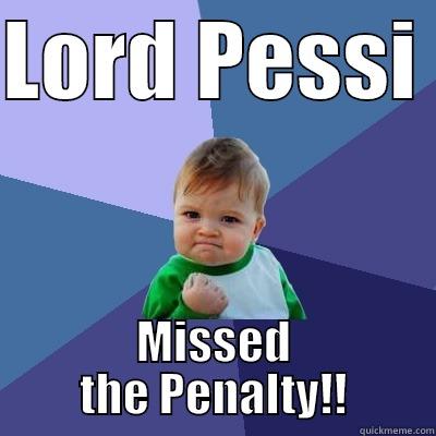 LORD PESSI  MISSED THE PENALTY!! Success Kid