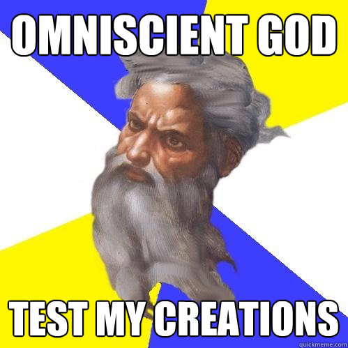 Omniscient God Test my creations  Advice God
