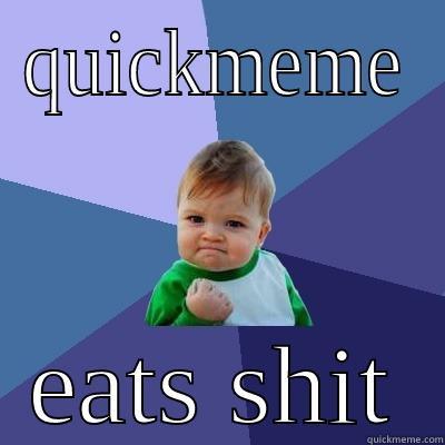 QUICKMEME EATS SHIT Success Kid