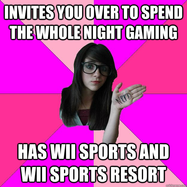 Invites you over to spend the whole night gaming has wii sports and wii sports resort - Invites you over to spend the whole night gaming has wii sports and wii sports resort  Idiot Nerd Girl
