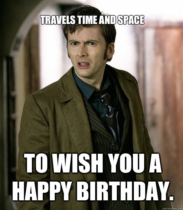 Travels time and space To wish you a happy birthday.  