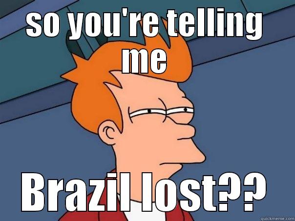 SO YOU'RE TELLING ME BRAZIL LOST?? Futurama Fry