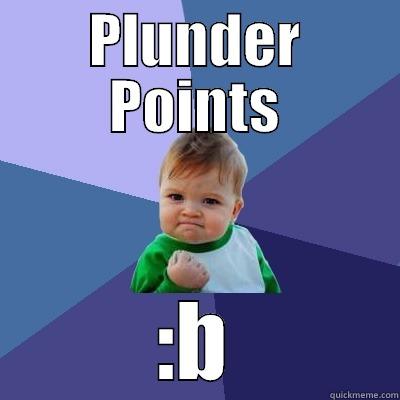 PLUNDER POINTS :B Success Kid