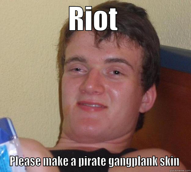 RIOT PLEASE MAKE A PIRATE GANGPLANK SKIN 10 Guy
