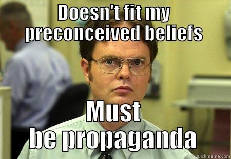 DOESN'T FIT MY PRECONCEIVED BELIEFS MUST BE PROPAGANDA Schrute