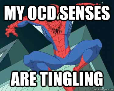 My ocd senses are tingling   OCD Spidey