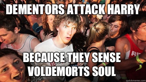 Dementors attack Harry because they sense Voldemorts soul   Sudden Clarity Clarence