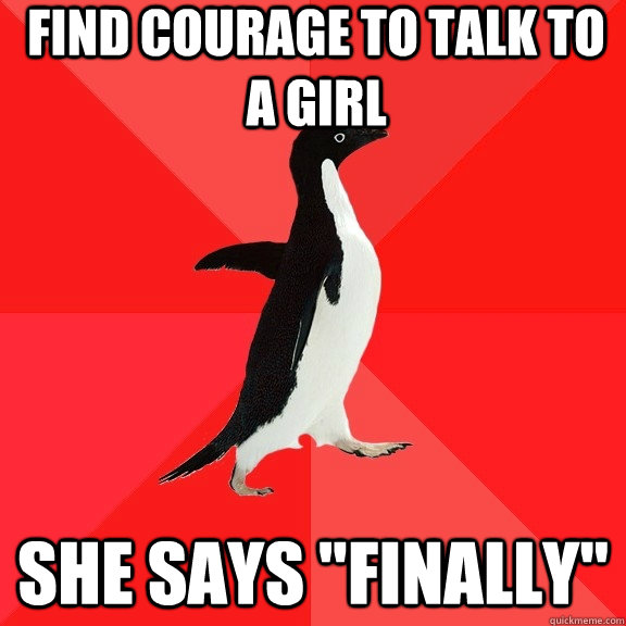 Find courage to talk to a girl She says 
