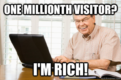 One millionth visitor? I'm rich!  Internet Noob
