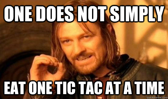 One does not simply Eat one tic tac at a time  Maths HL - One Does Not Simply