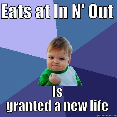 EATS AT IN N' OUT  IS GRANTED A NEW LIFE Success Kid