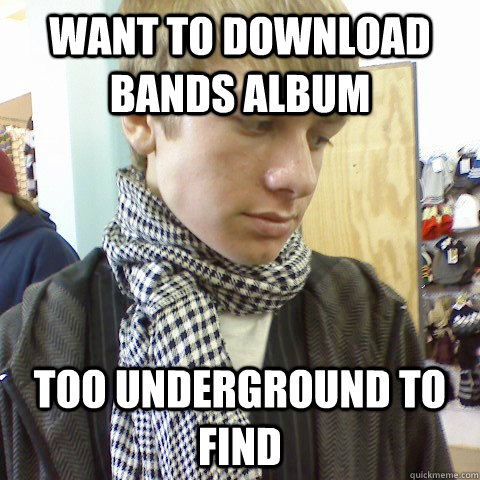 Want to download bands album Too underground to find  First World Problems Hipster