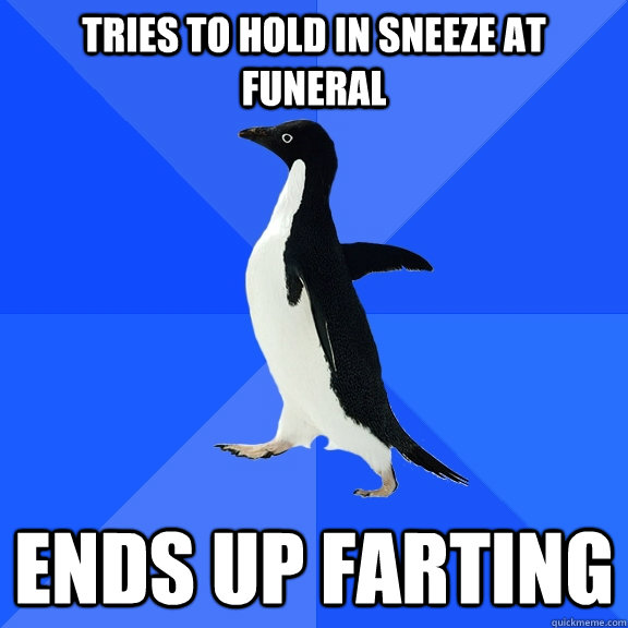 Tries to hold in sneeze at funeral ends up farting  Socially Awkward Penguin
