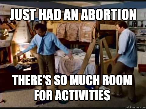 Just had an abortion There's so much room for activities - Just had an abortion There's so much room for activities  Step Brothers Bunk Beds