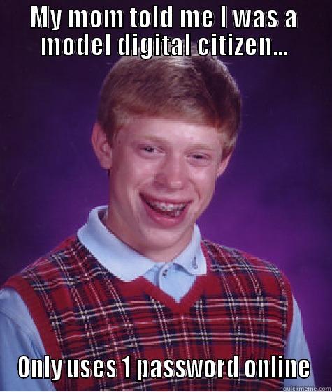 Digital citizenry - MY MOM TOLD ME I WAS A MODEL DIGITAL CITIZEN... ONLY USES 1 PASSWORD ONLINE Bad Luck Brian