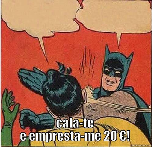  CALA-TE E EMPRESTA-ME 20 €! Batman Slapping Robin