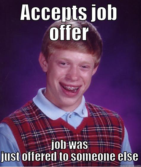 ACCEPTS JOB OFFER JOB WAS JUST OFFERED TO SOMEONE ELSE Bad Luck Brian