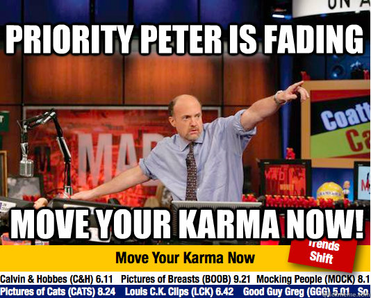 Priority Peter is fading Move your karma now!  Mad Karma with Jim Cramer