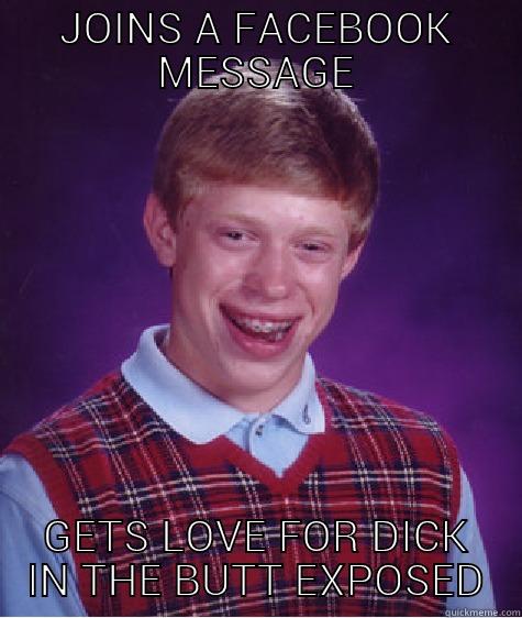 JOINS A FACEBOOK MESSAGE GETS LOVE FOR DICK IN THE BUTT EXPOSED Bad Luck Brian