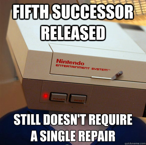 fifth successor released still doesn't require
a single repair  Good Guy NES
