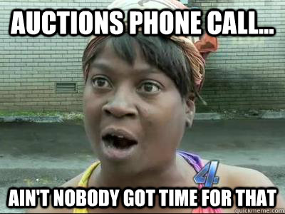 Auctions phone call... Ain't Nobody Got Time For That  No Time Sweet Brown