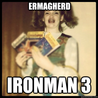 Ermagherd IRONMAN 3 - Ermagherd IRONMAN 3  ermagherd