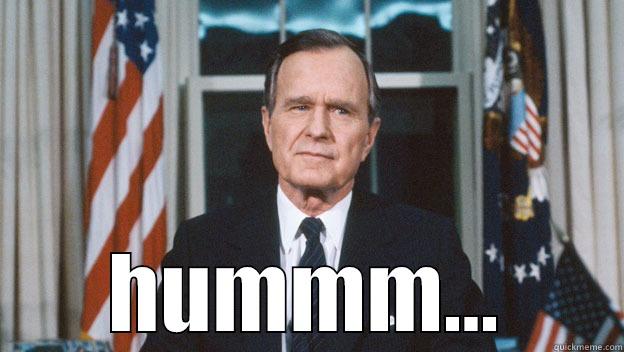 G H W Bush -  HUMMM... Misc