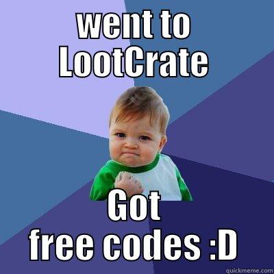 WENT TO LOOTCRATE GOT FREE CODES :D Success Kid