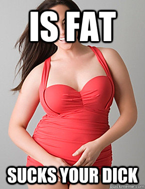 Is fat sucks your dick  Good sport plus size woman