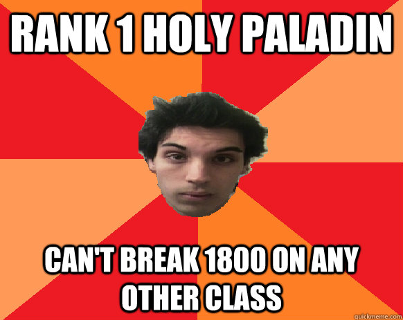 Rank 1 Holy Paladin Can't break 1800 on any other class  Idiot WoW player