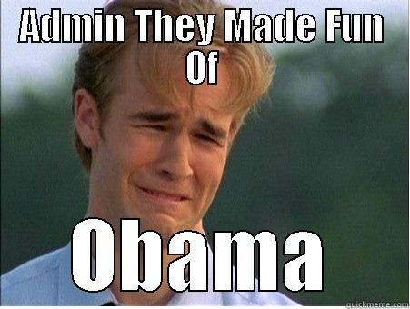ADMIN THEY MADE FUN OF OBAMA 1990s Problems