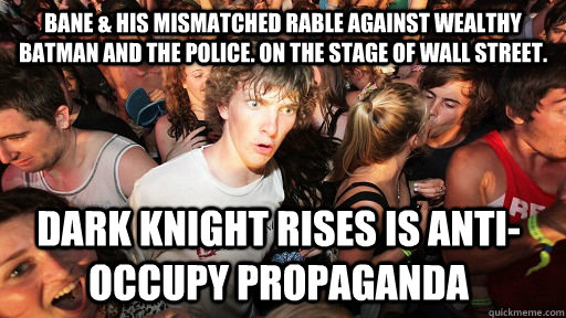 Bane & his mismatched rable against wealthy Batman and the police. On the stage of wall street. Dark knight rises is anti-occupy propaganda  Sudden Clarity Clarence
