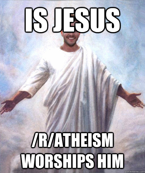 is jesus /r/atheism worships him  Ridiculously Photogenic Jesus