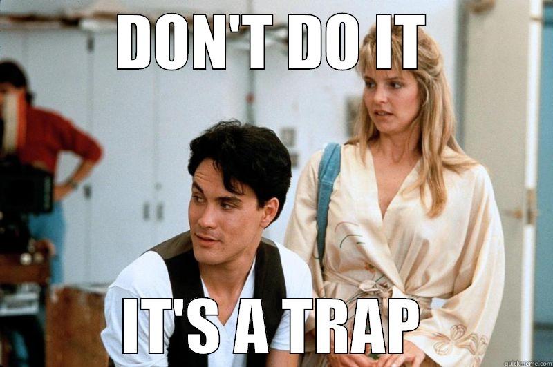 it's a trap - DON'T DO IT IT'S A TRAP Misc