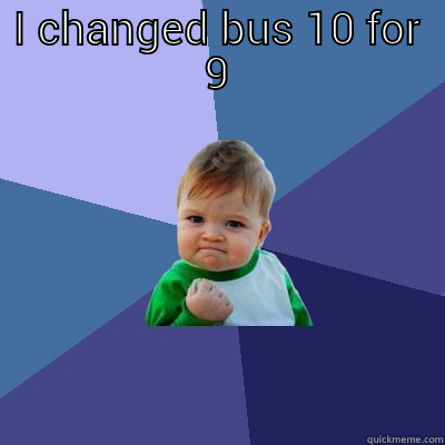I CHANGED BUS 10 FOR 9  Success Kid
