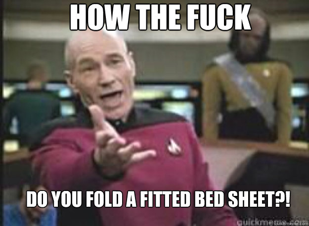 how the fuck do you fold a fitted bed sheet?!  What the Fuck