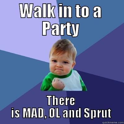 WALK IN TO A PARTY THERE IS MAD, ØL AND SPRUT Success Kid