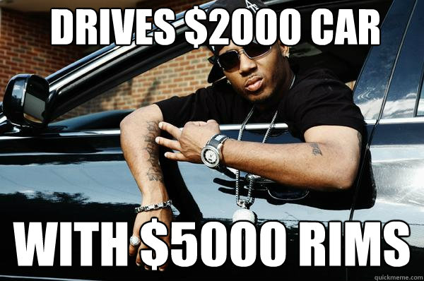 drives $2000 car with $5000 rims  - drives $2000 car with $5000 rims   Idiot Gangster