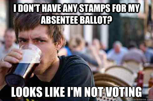 I don't have any stamps for my absentee ballot? looks like i'm not voting  Lazy Senior