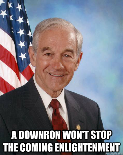  A downron won't stop the coming enlightenment  Ron Paul