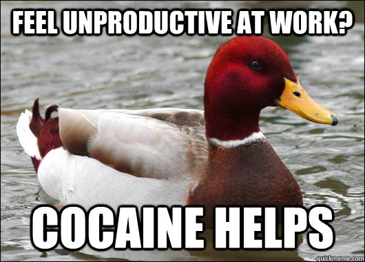 Feel unproductive at work? Cocaine helps  Malicious Advice Mallard