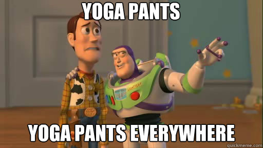 YOGA PANTS  YOGA PANTS everywhere  Everywhere