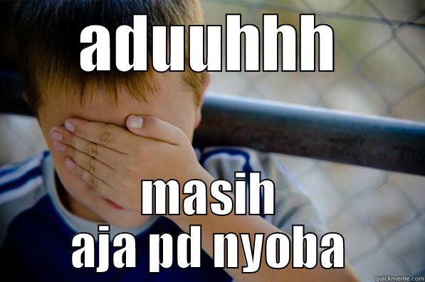 ADUUHHH MASIH AJA PD NYOBA Confession kid