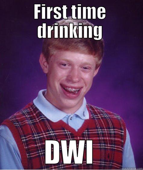 FIRST TIME DRINKING DWI Bad Luck Brian