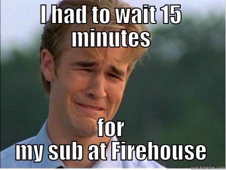 I HAD TO WAIT 15 MINUTES FOR MY SUB AT FIREHOUSE 1990s Problems