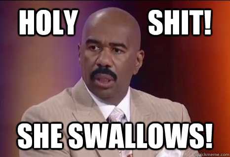 HOLY             SHIT!      SHE SWALLOWS!  Steve Harvey