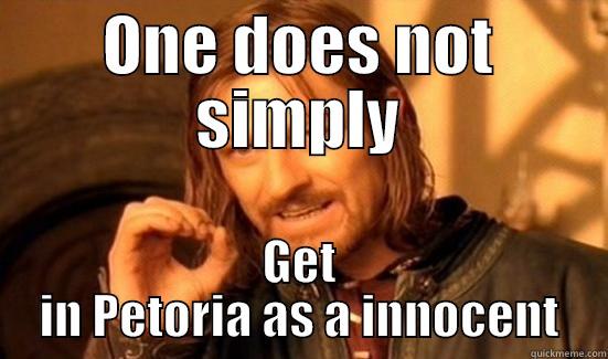 this is just stipid - ONE DOES NOT SIMPLY GET IN PETORIA AS A INNOCENT Boromir