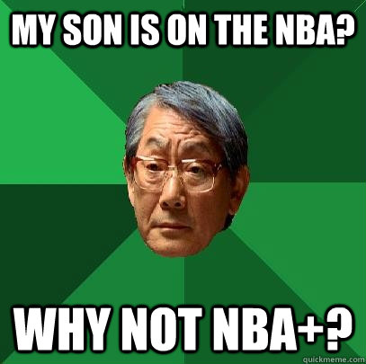 My son is on the NBA? Why not NBA+?  High Expectations Asian Father
