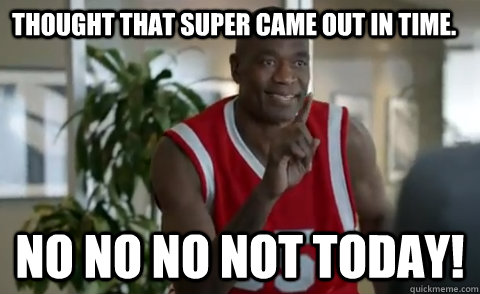 Thought that super came out in time. No no no not today! - Thought that super came out in time. No no no not today!  Dikembe Mutombo