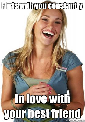 Flirts with you constantly In love with your best friend  Friend Zone Fiona